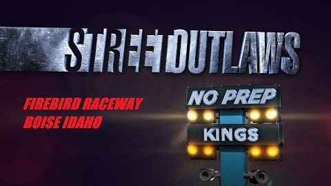Street Outlaws No Prep Kings Boise Idaho @ Firebird Raceway!