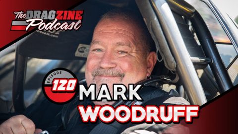 Mark Woodruff Is Living The Racing Dream | The Dragzine Podcast Episode 120