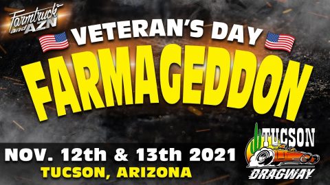 We're coming to Tucson Dragway! - Veteran's Day FARMAGEDDON!