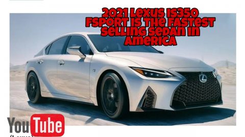 2021lexsus is350 f sport is the fastest selling sedan in America