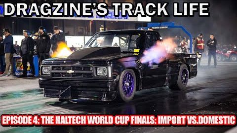 Dragzine's Track Life Episode 4: Haltech World Cup Finals: Import vs Domestic
