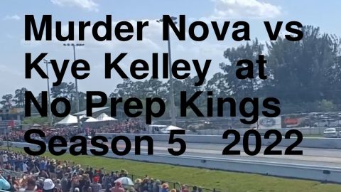 Murder Nova vs Kye Kelley No Prep Kings Round 2 Season 5 2022 Street Outlaws NPK 187 customs