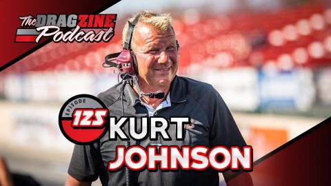 Kurt Johnson Has Seen A Lot At The Track | The Dragzine Podcast E125