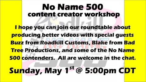 No Name 500 content creator workshop... powered by Roadkill Customs!