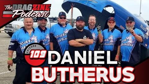 Funny Cars And Fun Times With Daniel Butherus | The Dragzine Podcast E109