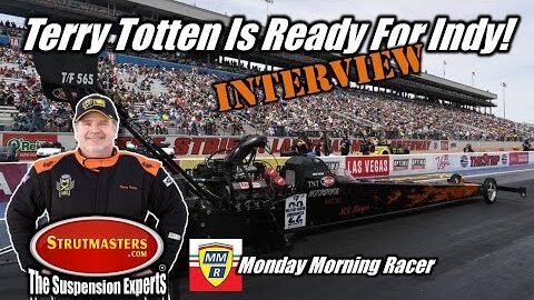 NHRA Top Fuel Driver Terry Totten Speaks With Monday Morning Racer On Upcoming Indianapolis Races
