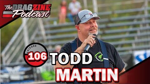 Todd Martin Is Here To Do Race Car Things | The Dragzine Podcast E106