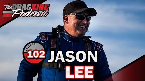 Chasing The Perfect Run With Jason Lee | The Dragzine Podcast E102