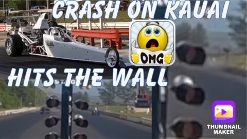 DRAG RACING CRASH - DRAGSTER HITS THE WALL - KAUAI RACEWAY PARK