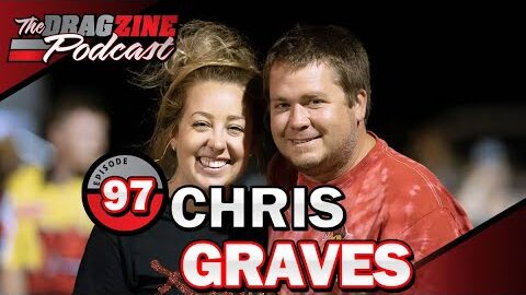 Enjoying The Chaos Of Nitro With Chris Graves | The Dragzine Podcast E97
