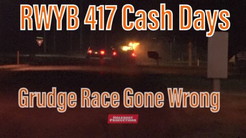 Grudge Race Gone Wrong, 417 RWYB Cash Days