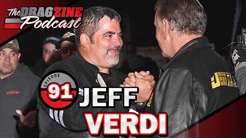 Jeff Verdi's Take On Big Money Racing | The Dragzine Podcast E91