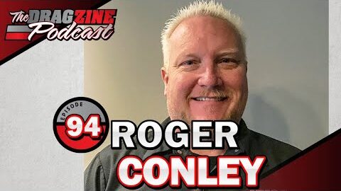 Making & Breaking The Rules With Tech Guru Roger Conley | The Dragzine Podcast E94