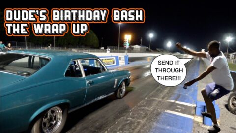 GRUDGE RACING AND SHAKEDOWNS | DUDE’S BIRTHDAY BASH | THE WRAP UP