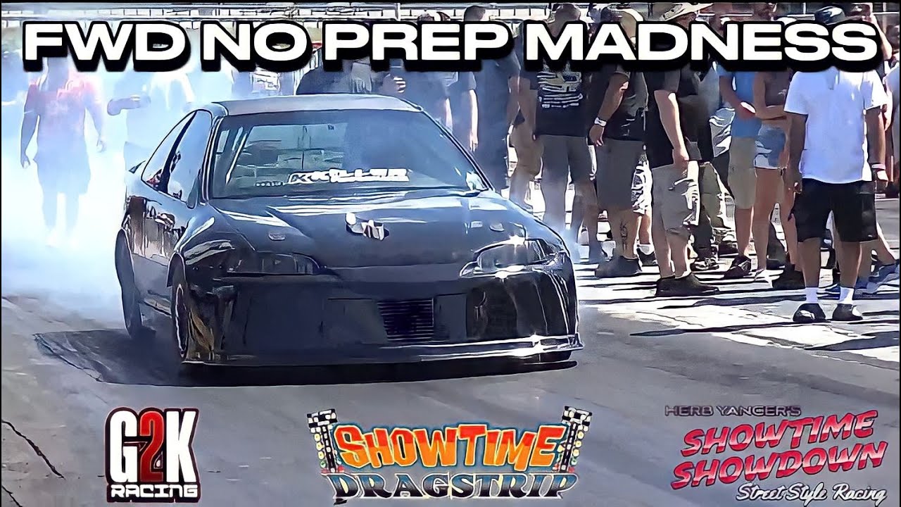 INSANE FWD NO PREP RACING: SHOWTIME SHOWDOWN